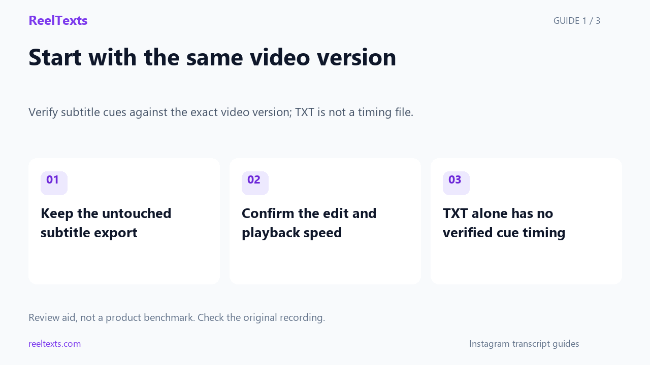 Start with the same video version: Keep the untouched subtitle export; Confirm the edit and playback speed; TXT alone has no verified cue timing