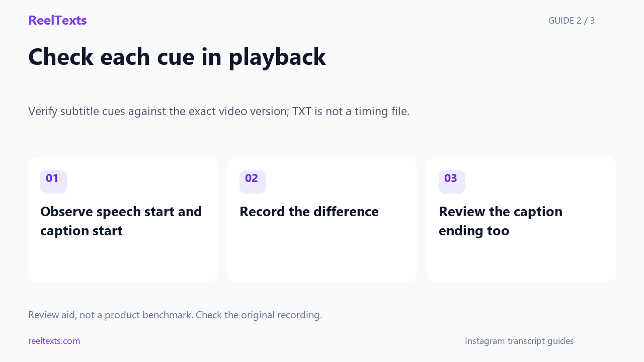 Check each cue in playback: Observe speech start and caption start; Record the difference; Review the caption ending too