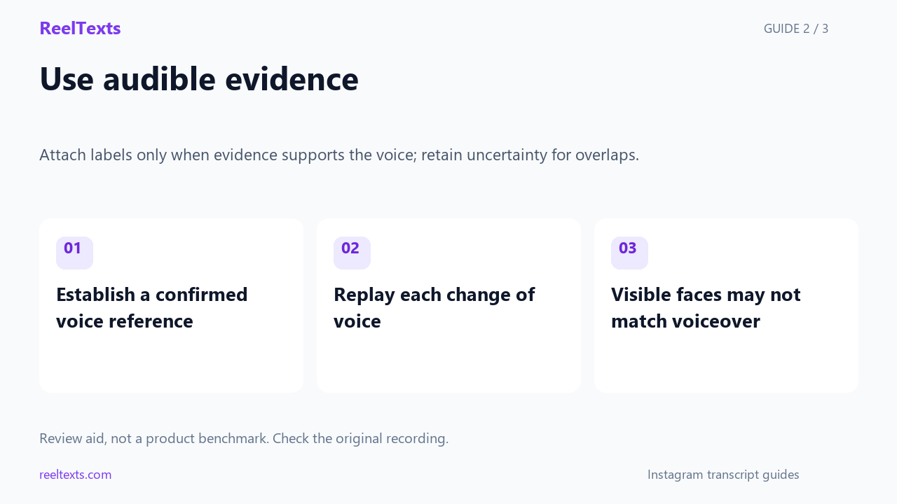 Use audible evidence: Establish a confirmed voice reference; Replay each change of voice; Visible faces may not match voiceover