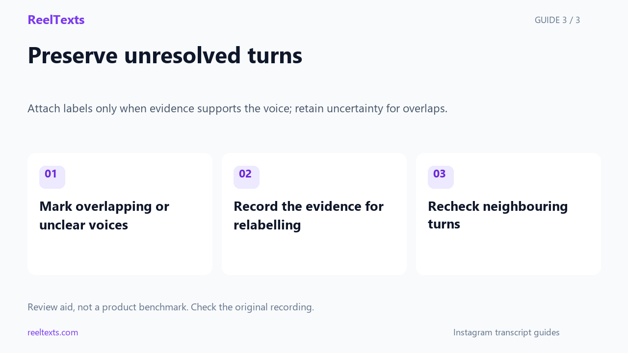 Preserve unresolved turns: Mark overlapping or unclear voices; Record the evidence for relabelling; Recheck neighbouring turns