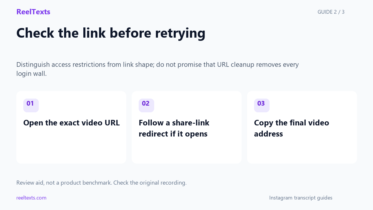 Check the link before retrying: Open the exact video URL; Follow a share-link redirect if it opens; Copy the final video address