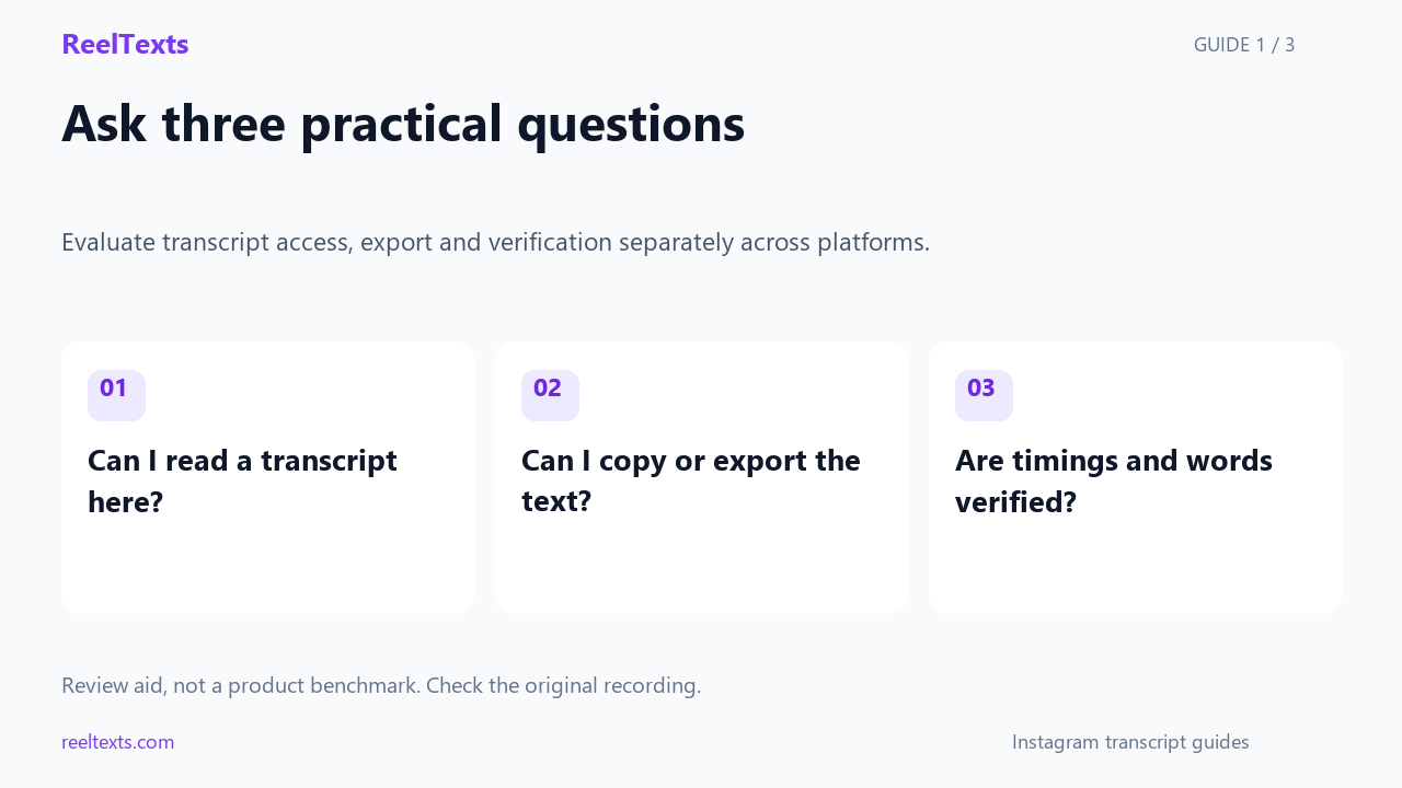 Ask three practical questions: Can I read a transcript here?; Can I copy or export the text?; Are timings and words verified?