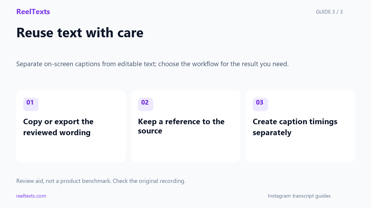 Reuse text with care: Copy or export the reviewed wording; Keep a reference to the source; Create caption timings separately