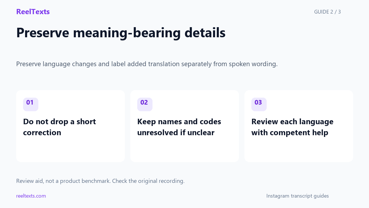 Preserve meaning-bearing details: Do not drop a short correction; Keep names and codes unresolved if unclear; Review each language with competent help