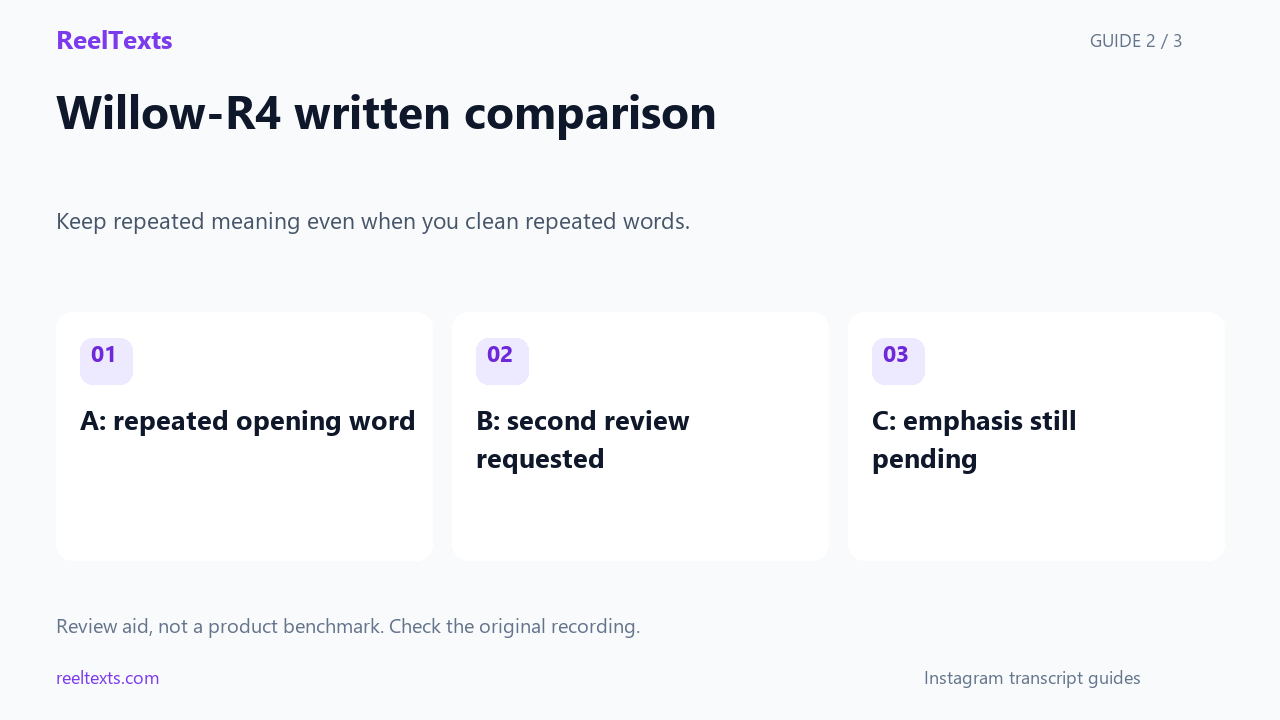 Willow-R4 written comparison: A: repeated opening word; B: second review requested; C: emphasis still pending